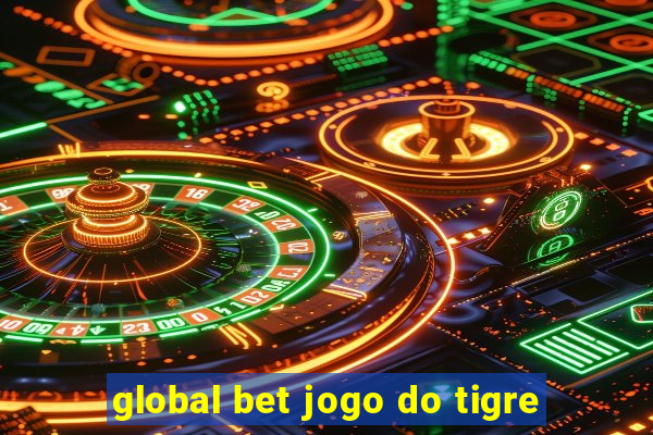 global bet jogo do tigre